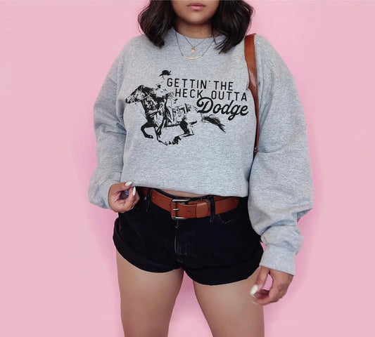 Get out of dodge sweatshirt